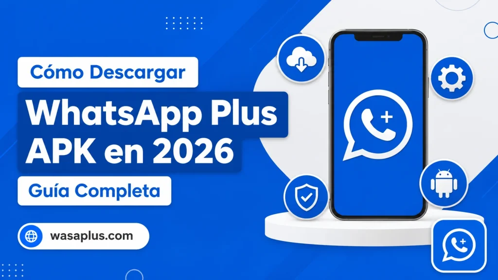 Cómo Descargar WhatsApp Plus APK en 2026 Guía Completa