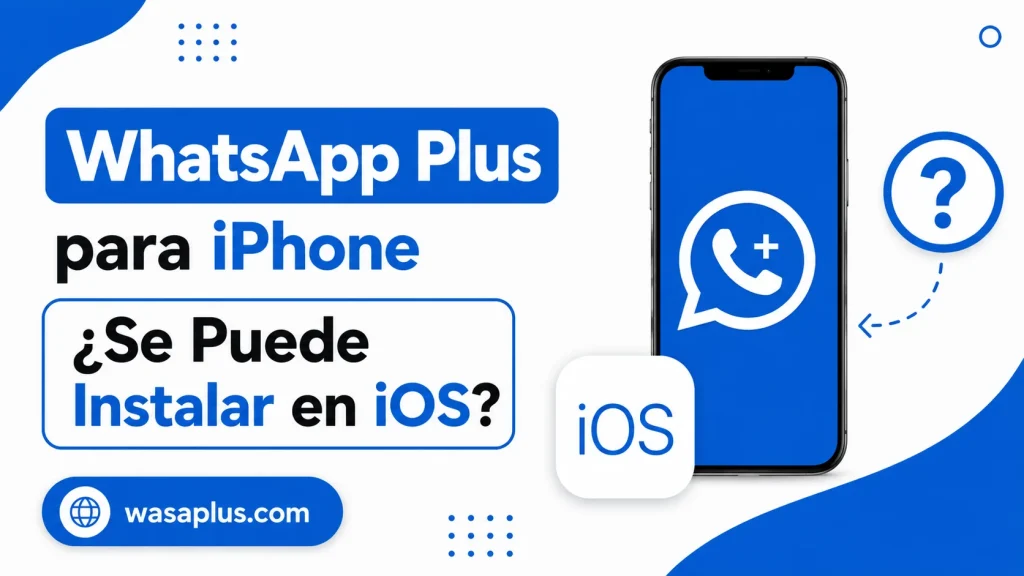 WhatsApp Plus para iPhone ¿Se Puede Instalar en iOS